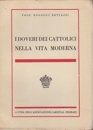 Seller image for I doveri dei cattolici nella vita moderna.: A cura dell'Associazione Cardinal Ferrari. for sale by Studio Bibliografico Adige