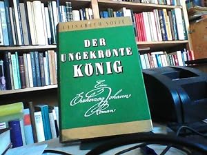 Der ungekrönte König. Ein Erzherzog-Johann-Roman.