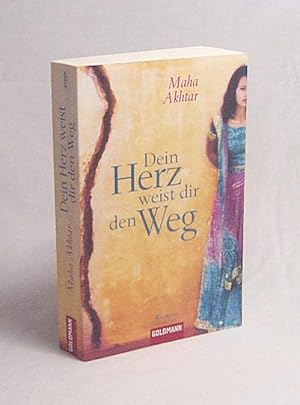 Seller image for Dein Herz weist dir den Weg : Roman / Maha Akhtar. Dt. von Sina Baumanns for sale by Versandantiquariat Buchegger