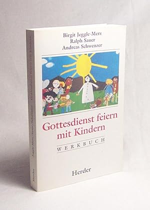 Bild des Verkufers fr Gottesdienst feiern mit Kindern : Werkbuch / Birgit Jeggle-Merz ; Ralph Sauer ; Andreas Schwenzer zum Verkauf von Versandantiquariat Buchegger