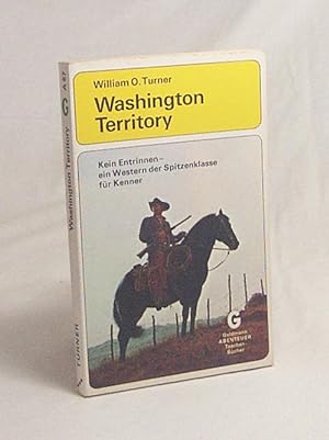 Seller image for Washington territory : Western = War country / William O. Turner. [Aus d. Amerikan. bertr. von Norbert Wlfl] for sale by Versandantiquariat Buchegger