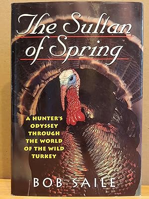 Seller image for The Sultan of Spring: A Hunter's Odyssey Through the World of the Wild Turkey for sale by H.S. Bailey