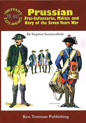Seller image for MILITARY COLOURS 7: PRUSSIAN FREI-INFANTERIE, MILITIA AND NAVY OF THE SEVEN YEARS WAR for sale by Paul Meekins Military & History Books