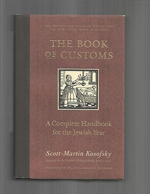 THE BOOK OF CUSTOMS: A Complete Handbook For The Jewish Year. Inspired By The Yiddish Minhogimbuk...