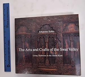 The Arts and Crafts of the Swat Valley: Living Traditions in the Hindu Kush