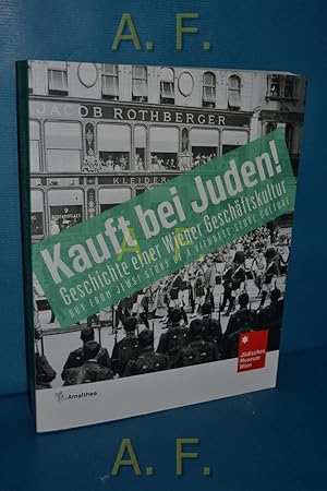 Bild des Verkufers fr Kauft bei Juden! Geschichte einer Wiener Geschftskultur = Buy from jews! bersetzung deutsch-englisch: Nick Somers, Brian Dorsey, englisch-deutsch: Vera Ribarich zum Verkauf von Antiquarische Fundgrube e.U.