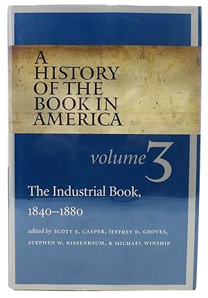 A HISTORY Of The BOOK In AMERICA. The Industrial Book, 1840 - 1880. Volume 3