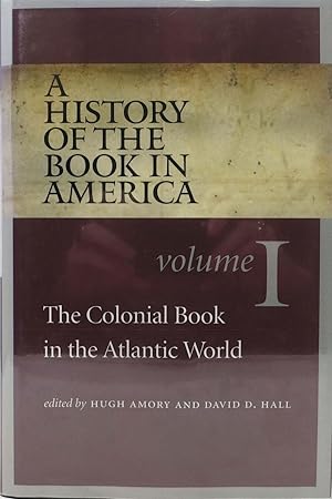 A HISTORY Of The BOOK In AMERICA. The Colonial Book in the Atlanic World. Volume 1