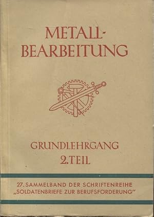 Imagen del vendedor de Metallbearbeitung Grundlehrgang 2. Teil 27. Sammelband der Schriftenreihe Soldatenbriefe zur Berufsfrderung a la venta por Flgel & Sohn GmbH