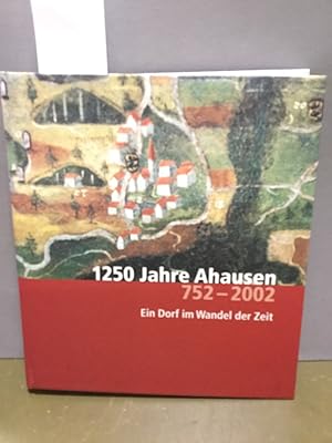 1250 Jahre Ahausen 752-2002. Ein Dorf im Wandel der Zeit. Hrsg. vom Heimatkreis Bermatingen-Ahaus...