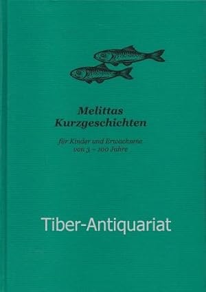 Melittas Kurzgeschichten. Für Kinder und Erwachsene von 3 - 100 Jahre.