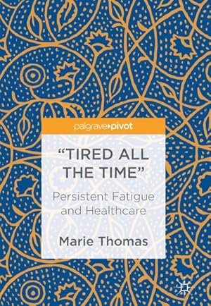 Seller image for "Tired all the Time" : Persistent Fatigue and Healthcare for sale by AHA-BUCH GmbH