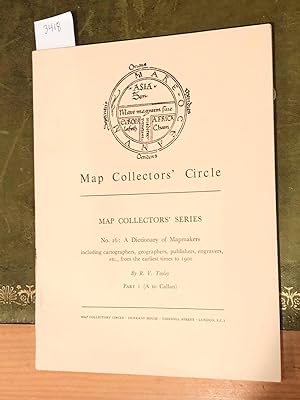 MAP COLLECTORS' CIRCLE No. 16 (1 issue) A Dictionary of Mapmakers to 1900 Part I A to Callan