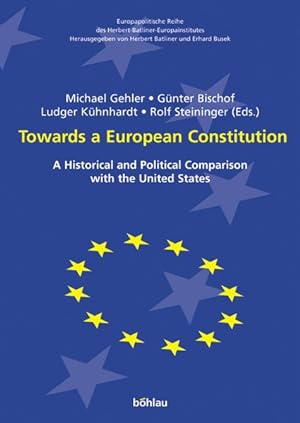 Seller image for Towards a European Constitution. A Historical and Political Comparison with the United States. (Europapolitische Reihe des Herbert-Batliner-Europainstitutes) for sale by Antiquariat Bookfarm