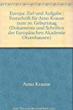 Immagine del venditore per Europa - Ziel und Aufgabe. Festschrift fr Arno Krause zum 70. Geburtstag. Dokumente und Schriften der Europischen Akademie Otzenhausen; EAO 90. venduto da Antiquariat Bookfarm