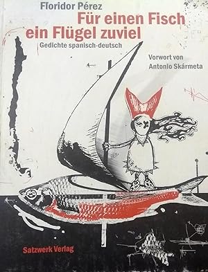 Seller image for Fr einen Fisch ein Flgel zuviel. Gedichte spanisch-deutsch. Vorwort von Antonio Skrmeta. Illustriert von xNeiki for sale by Librera Monte Sarmiento