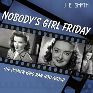 Imagen del vendedor de Nobody's Girl Friday: The Women Who Ran Hollywood (CD) a la venta por BargainBookStores