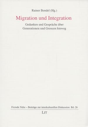 Imagen del vendedor de Migration und Integration: Gedanken und Gesprche ber Generationen und Grenzen hinweg. (= Fremde Nhe - Beitrge zur interkulturellen Diskussion, Band 26). a la venta por Buch von den Driesch