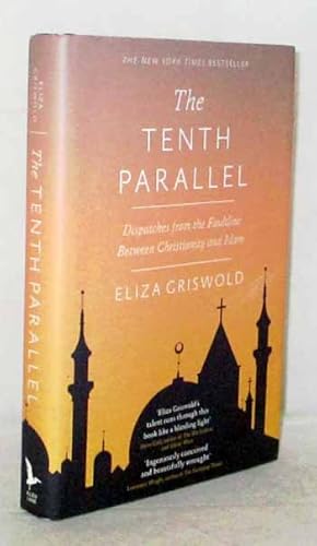 Imagen del vendedor de The Tenth Parallel. Dispatches From The Faultline Between Christianity And Islam a la venta por Adelaide Booksellers