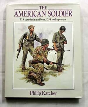 The American Soldier. U.S. Armies in Uniform, 1755 to Present