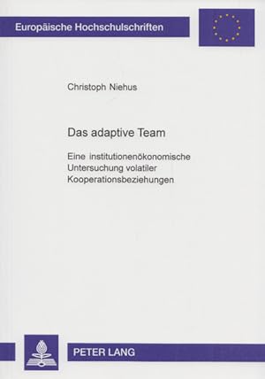 Das adaptive Team: Eine institutionenökonomische Untersuchung volatiler Kooperationsbeziehungen. ...