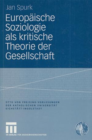 Bild des Verkufers fr Europische Soziologie als kritische Theorie der Gesellschaft. (= Otto-von-Freising-Vorlesungen der Katholischen Universitt Eichsttt-Ingolstadt, Band 27). zum Verkauf von Buch von den Driesch