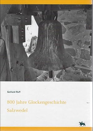 Seller image for 800 Jahre Glockengeschichte Salzwedel - Kleine Glockenkunde zu altmrkischen Glocken ihre Geschichten und Schicksale for sale by Verlag Beier & Beran