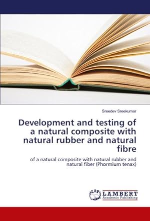 Bild des Verkufers fr Development and testing of a natural composite with natural rubber and natural fibre : of a natural composite with natural rubber and natural fiber (Phormium tenax) zum Verkauf von AHA-BUCH GmbH