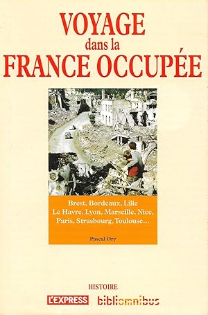 Image du vendeur pour Voyage dans la France occupe [Strasbourg, Bordeaux, Brest, Le Havre, Lille, Nantes, Orlans et le Loiret, Paris, Limoges et la Haute-Vienne, Lyon, Marseille, Nice, Toulouse] mis en vente par Bouquinerie "Rue du Bac"