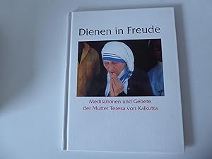 Seller image for Dienen in Freude. Meditationen und Gebete der Mutter Teresa von Kalkutta. Hardcover for sale by Deichkieker Bcherkiste