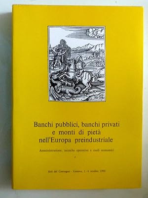 BANCHI PUBBLICI, BANCHI PRIVATI E MONTI DI PIETA' NELL'EUROPA PREINDUSTRIALE Amministrazione, tec...