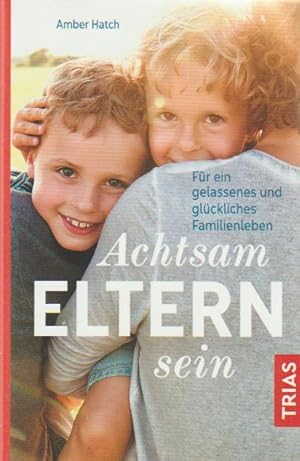 Seller image for Achtsam Eltern sein: Fr ein gelassenes und glckliches Familienleben for sale by Falkensteiner