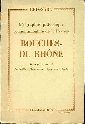 Bouches-du-Rhône.Géographie Pittoresque et monumentale de la France.Description du Sol. Curiosité...