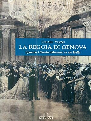 Immagine del venditore per La Reggia di Genova. Quando i Savoia abitavano in via Balbi venduto da Librodifaccia