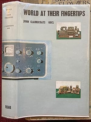 Image du vendeur pour WORLD AT THEIR FINGERTIPS. THE STORY OF AMATEUR RADIO IN THE UNITED KINGDOM, AND A HISTORY OF THE RADIO SOCIETY OF GREAT BRITAIN. mis en vente par Graham York Rare Books ABA ILAB