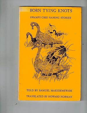 Immagine del venditore per Born Tying Knots: Swampy Cree Naming Stories venduto da Dale Steffey Books, ABAA, ILAB