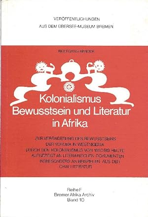 Kolonialismus, Bewusstsein und Literatur in Afrika Zur Veränderung d. Bewusstseins d. Yoruba in W...