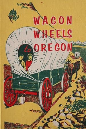 Imagen del vendedor de Wagon Wheels to Oregon a la venta por Mad Hatter Bookstore