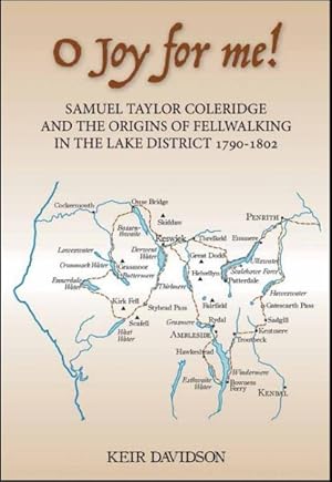 Seller image for O Joy for Me! : Samuel Taylor Coleridge and the Origins of Fell-Walking in the Lake District, 1790-1802 for sale by GreatBookPrices