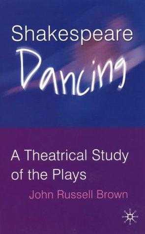Shakespeare Dancing : A Theatrical Study of the Plays