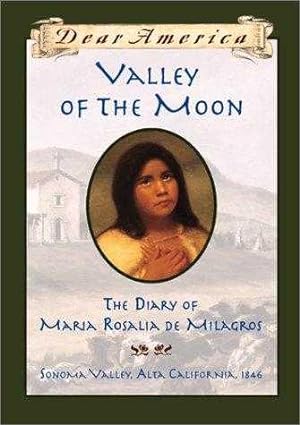 Dear America: Valley of the Moon: Diary of Maria Rosalia de Milagros (Dear Am.