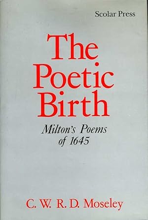 The Poetic Birth: Milton's Poems of 1645.