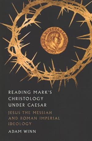 Seller image for Reading Mark's Christology Under Caesar : Jesus the Messiah and Roman Imperial Ideology for sale by GreatBookPrices