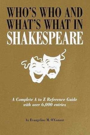 Who's Who and What's What in Shakespeare: A Complete A-Z Reference Guide of 6.