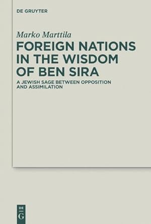 Bild des Verkufers fr Foreign Nations in the Wisdom of Ben Sira : A Jewish Sage between Opposition and Assimilation zum Verkauf von AHA-BUCH GmbH