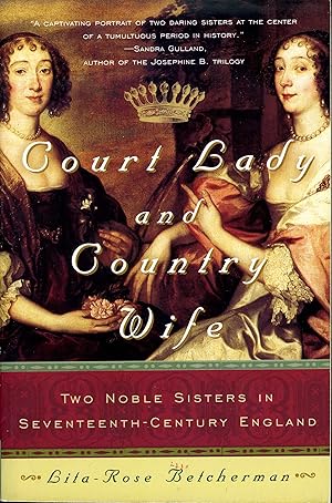 Bild des Verkufers fr Court Lady and Country Wife: Two Noble Sisters in Seventeenth-Century England zum Verkauf von James F. Balsley, Bookseller