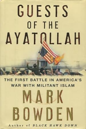 Guests Of The Ayatollah: The FIrst Battle In America's War With Militant Islam