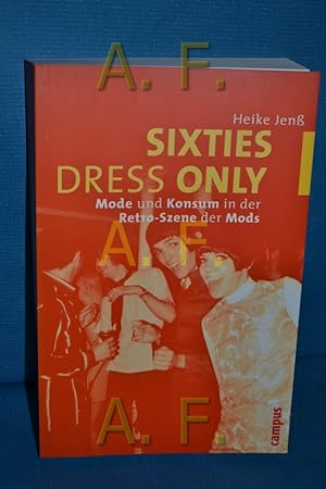 Seller image for Sixties dress only : Mode und Konsum in der Retro-Szene der Mods for sale by Antiquarische Fundgrube e.U.