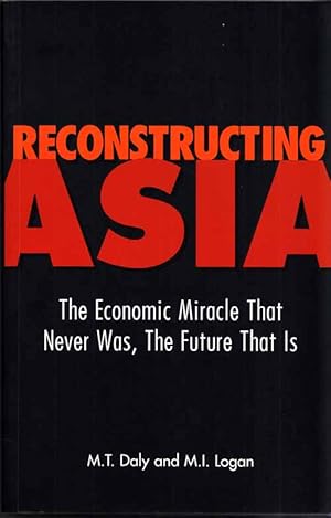 Imagen del vendedor de Reconstructing Asia The Economic Miracle That Never was, The Future That Is a la venta por Adelaide Booksellers