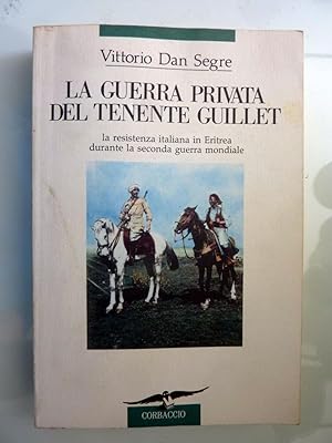 Seller image for LA GUERRA PRIVATA DEL TENENTE GUILLET La resistenza italiana in Eritrea durante la seconda guerra mondiale for sale by Historia, Regnum et Nobilia